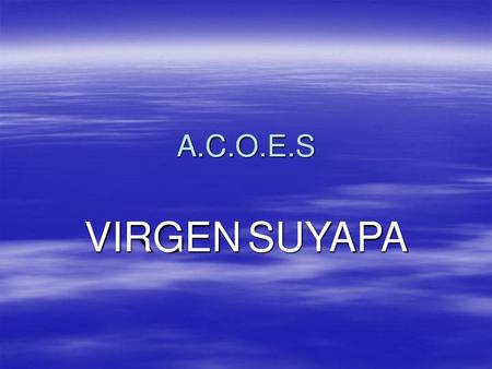 A.C.O.E.S VIRGEN SUYAPA.