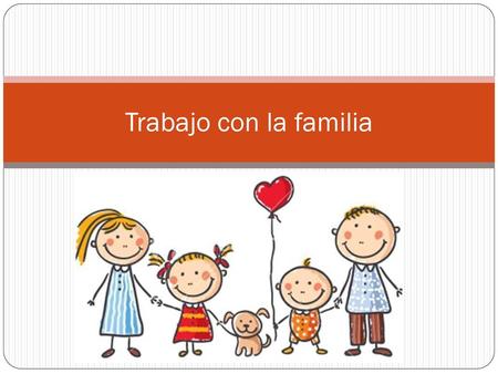 Trabajo con la familia.