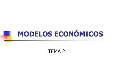MODELOS ECONÓMICOS TEMA 2.