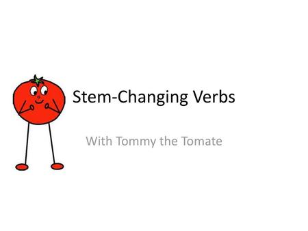 Stem-Changing Verbs With Tommy the Tomate.
