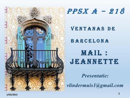 PPSX A – 218 VENTANAS DE BARCELONA MAIL : Jeannette Presentatie: 
