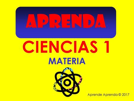 APRENDA CIENCIAS 1 MATERIA Aprende Aprenda © 2017.