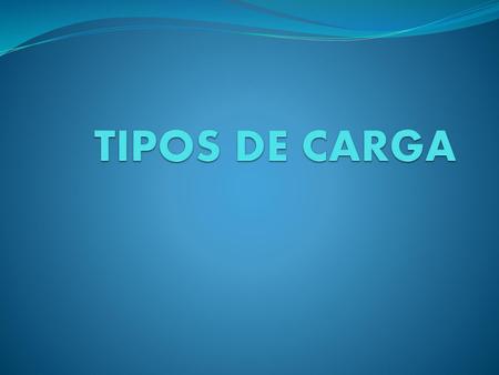 TIPOS DE CARGA.
