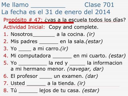 Me llamo _________ Clase 701 La fecha es el 31 de enero del 2014