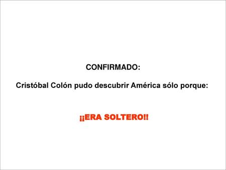 Cristóbal Colón pudo descubrir América sólo porque: