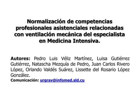 Normalización de competencias profesionales asistenciales relacionadas con ventilación mecánica del especialista en Medicina Intensiva. Autores: Pedro.