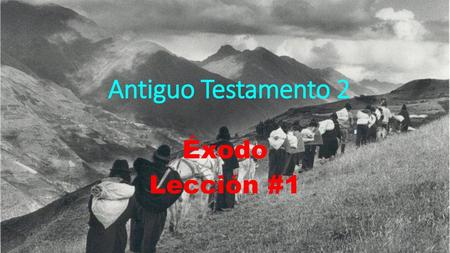 Antiguo Testamento 2 Éxodo Lección #1.