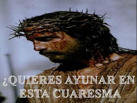 ¿QUIERES AYUNAR EN ESTA CUARESMA.