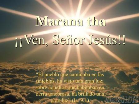 Marana tha ¡¡Ven, Señor Jesús!!