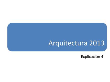 Arquitectura 2013 Explicación 4.