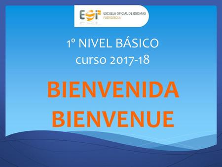 1º NIVEL BÁSICO curso 2017-18 BIENVENIDA BIENVENUE.
