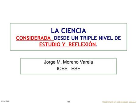 LA CIENCIA CONSIDERADA DESDE UN TRIPLE NIVEL DE ESTUDIO Y REFLEXIÓN.