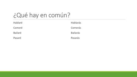 ¿Qué hay en común? Hablaré Comeré Bailaré Pasaré Hablarás Comerás