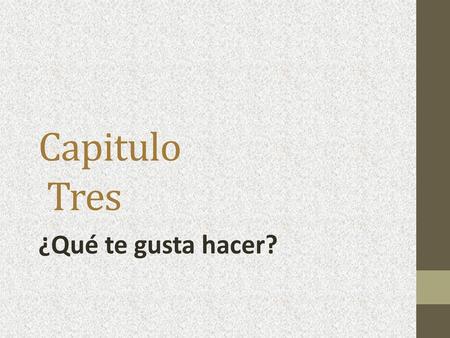Capitulo Tres ¿Qué te gusta hacer?.