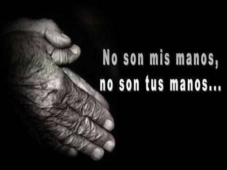 No son mis manos, no son tus manos....