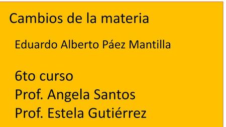 Cambios de la materia 6to curso Prof. Angela Santos