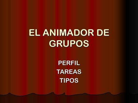 EL ANIMADOR DE GRUPOS PERFIL TAREAS TIPOS.