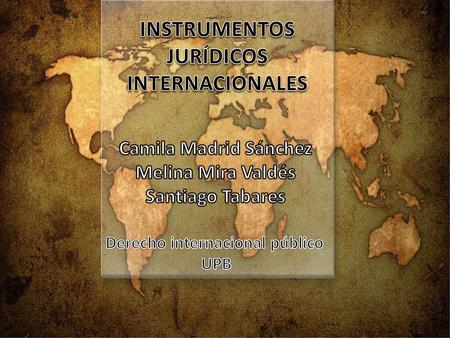 INSTRUMENTOS JURÍDICOS INTERNACIONALES