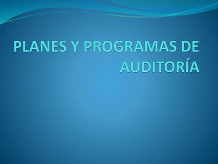 PLANES Y PROGRAMAS DE AUDITORÍA