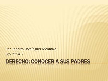 DERECHO: CONOCER A SUS PADRES