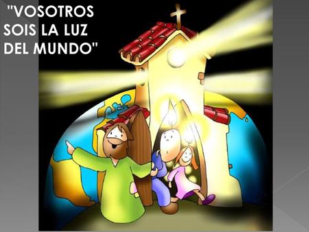  VOSOTROS SOIS LA LUZ DEL MUNDO