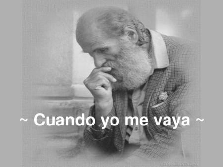 ~ Cuando yo me vaya ~.
