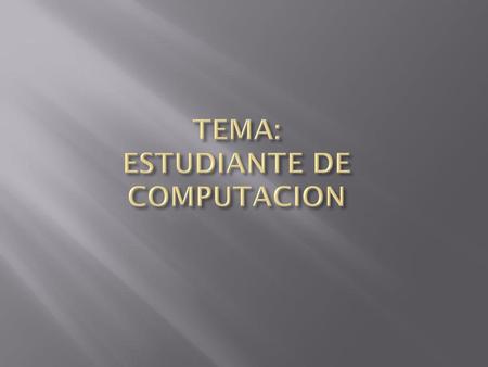 TEMA: ESTUDIANTE DE COMPUTACION