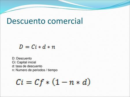 Descuento comercial D: Descuento Ci: Capital inicial
