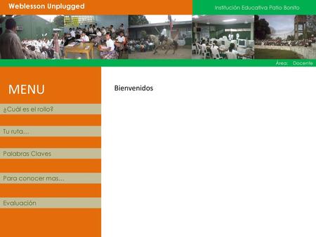 MENU Bienvenidos Weblesson Unplugged ¿Cuál es el rollo? Tu ruta…