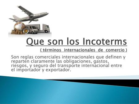 Que son los Incoterms ( términos internacionales de comercio )