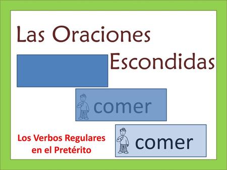 Las Oraciones Escondidas comer comer Los Verbos Regulares
