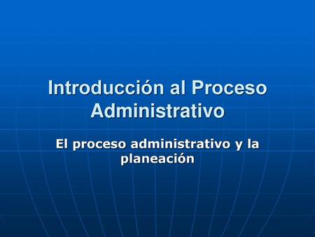 Introducción al Proceso Administrativo