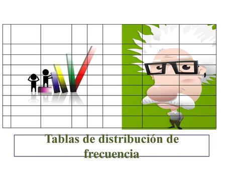Tablas de distribución de frecuencia