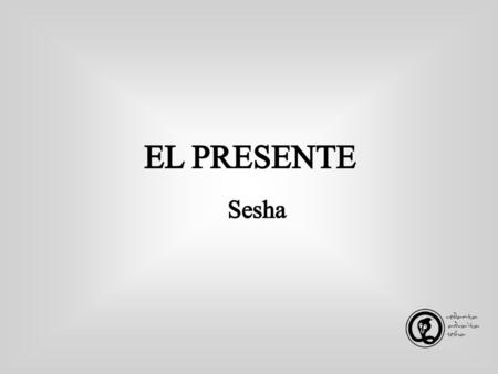 EL PRESENTE Sesha.