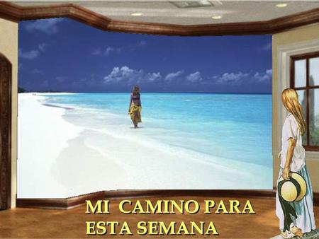 MI  CAMINO PARA ESTA SEMANA