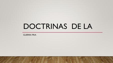 DOCTRINAS DE LA GUERRA FRIA.