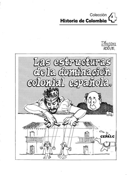 HISTORIA DE COLOMBIA ”Las Estructuras de la Dominación Colonial Española” Nº 4.