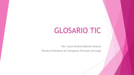 GLOSARIO TIC Por: Laura Ximena Ramirez Alvarez