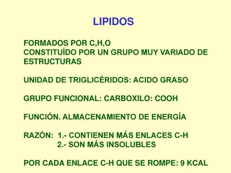 LIPIDOS FORMADOS POR C,H,O CONSTITUÍDO POR UN GRUPO MUY VARIADO DE