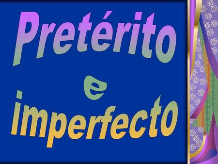 Pretérito e imperfecto.