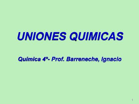 UNIONES QUIMICAS Química 4º- Prof. Barreneche, Ignacio