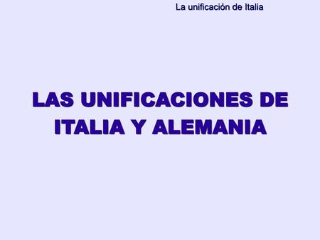LAS UNIFICACIONES DE ITALIA Y ALEMANIA