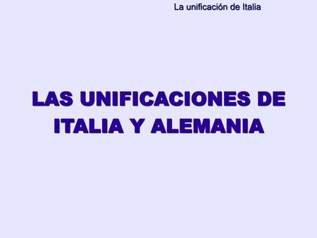 LAS UNIFICACIONES DE ITALIA Y ALEMANIA