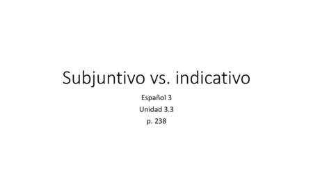 Subjuntivo vs. indicativo
