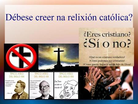 Débese creer na relixión católica?