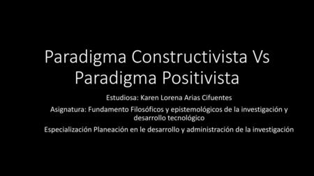 Paradigma Constructivista Vs Paradigma Positivista