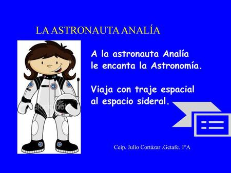 LA ASTRONAUTA ANALÍA A la astronauta Analía le encanta la Astronomía.