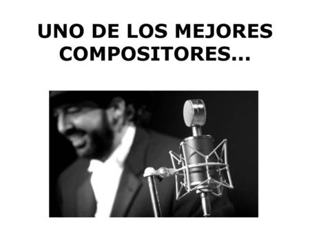 UNO DE LOS MEJORES COMPOSITORES...