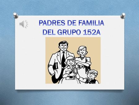 PADRES DE FAMILIA DEL GRUPO 152A