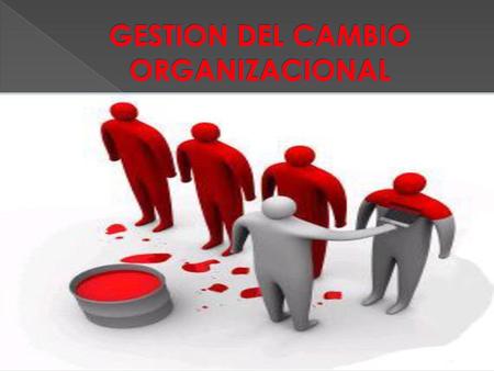 GESTION DEL CAMBIO ORGANIZACIONAL